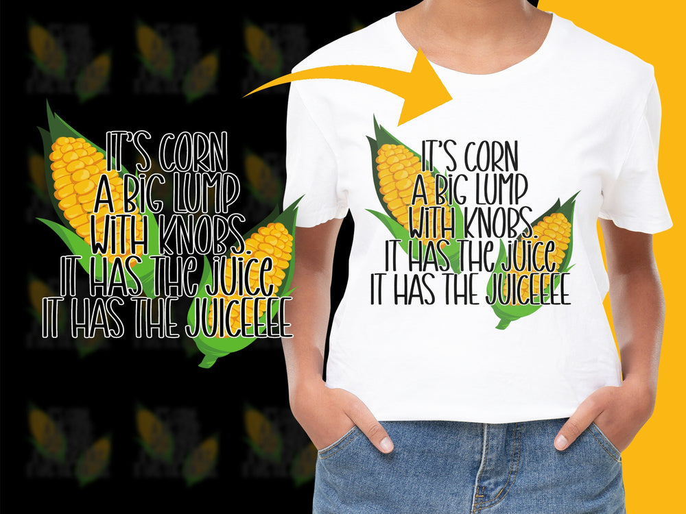 Funny Corn Meme T-shirt, It's Corn A Big Lump With Knobs, Juicy Corn Quote Tee