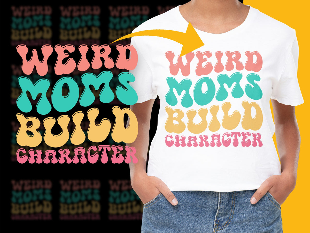 Weird Moms Build Character T-Shirt, Funny Mom Quote, Colorful Typography, Unique Gift for Mother's Day, Cotton Tee for Her