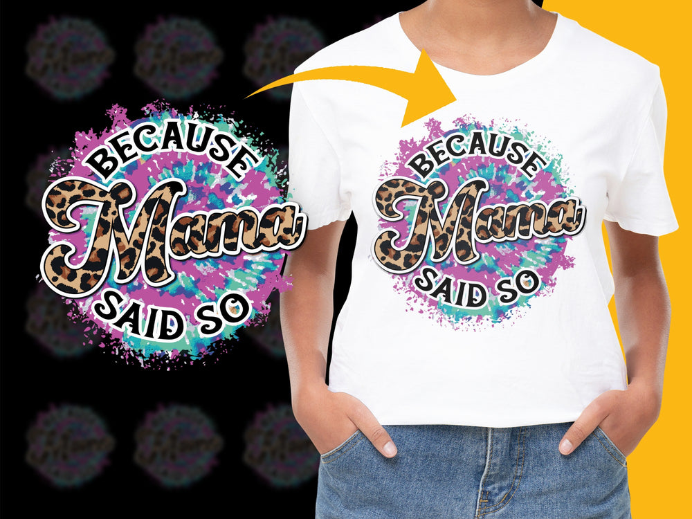 Because Mama Said So T-Shirt, Colorful Graphic Tee, Mother's Day Gift, Casual Wear