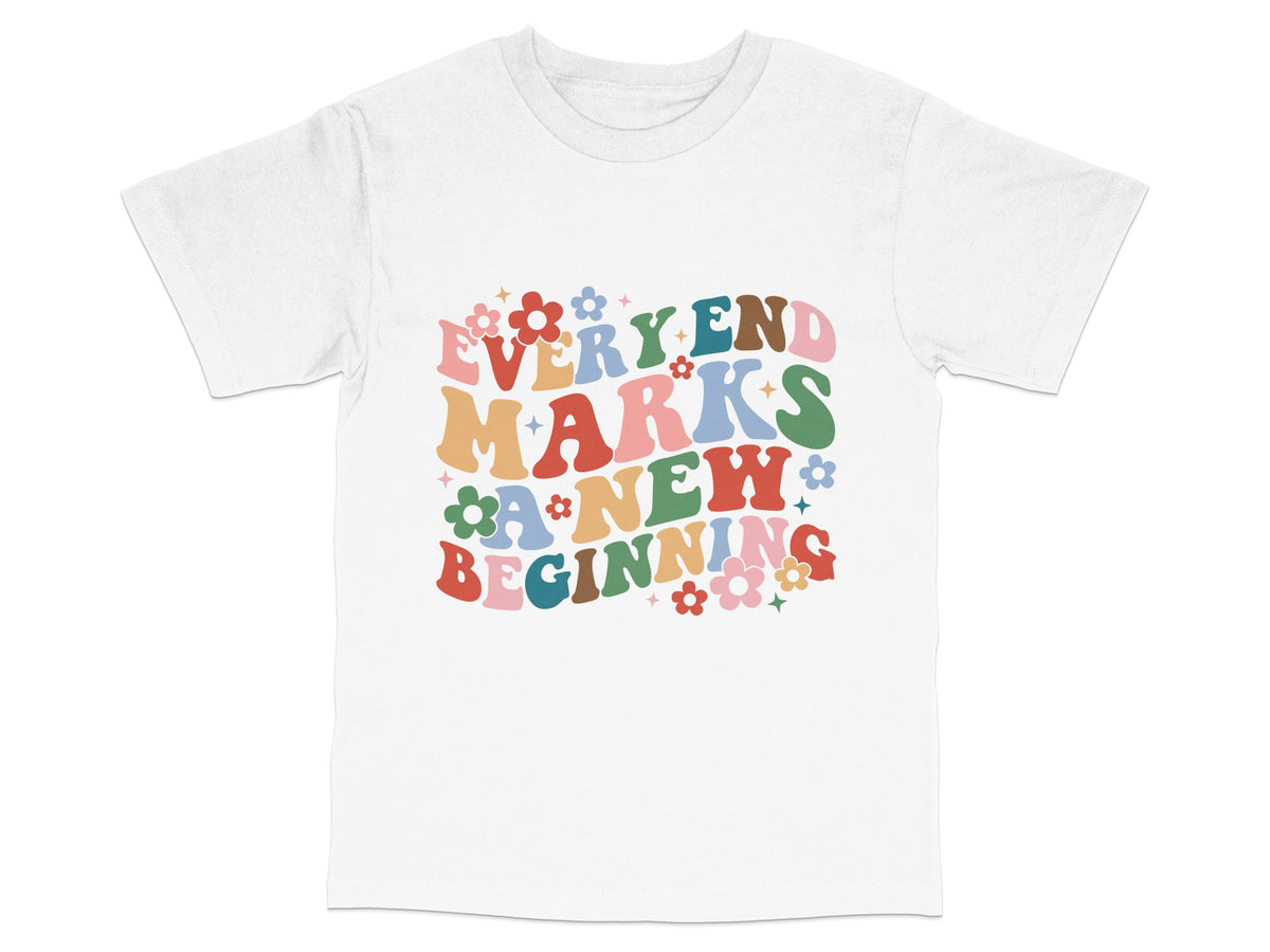 Inspirational Quote T-Shirt, 'Every End Marks a New Beginning', Colorful Letters, Unisex Graphic Tee, Casual Style, Gift Idea
