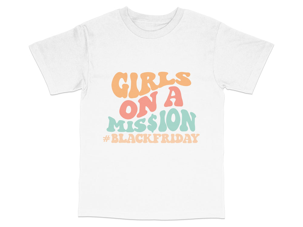 Girls on a Mission T-Shirt, Feminist Quote, Empowerment Tee, Black Friday Special, Trendy Graphic Shirt