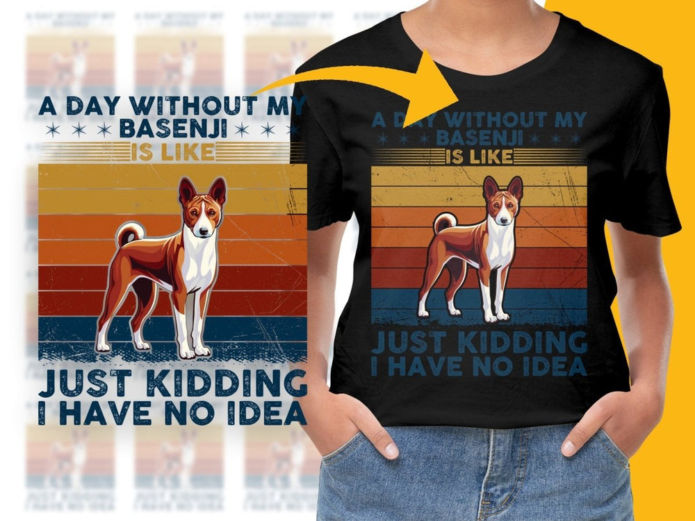 A Day Without My Basenji Just Kidding No Idea PNG File - Teepew