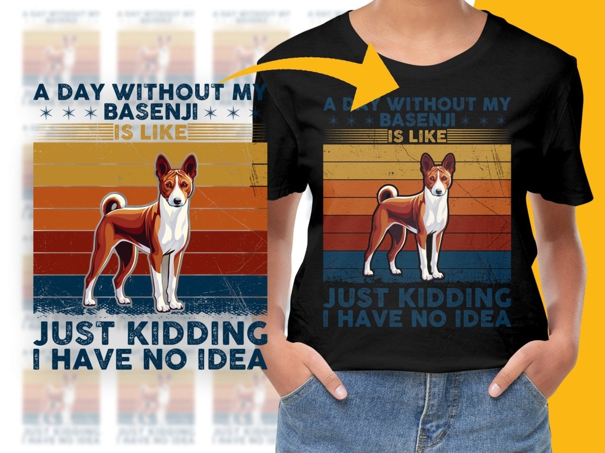 A Day Without My Basenji Just Kidding No Idea PNG File - Teepew