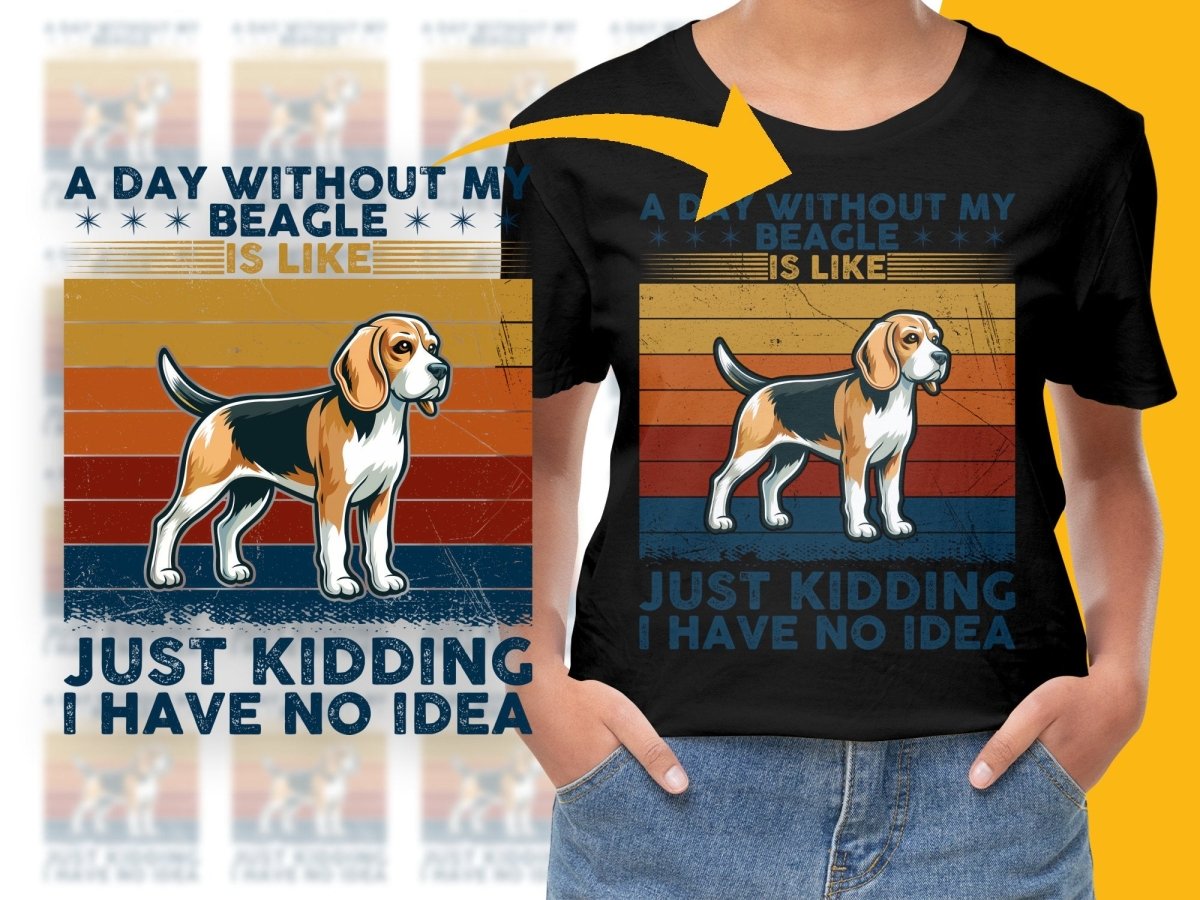 A Day Without My Beagle Is Like I Have No Idea PNG File - Teepew
