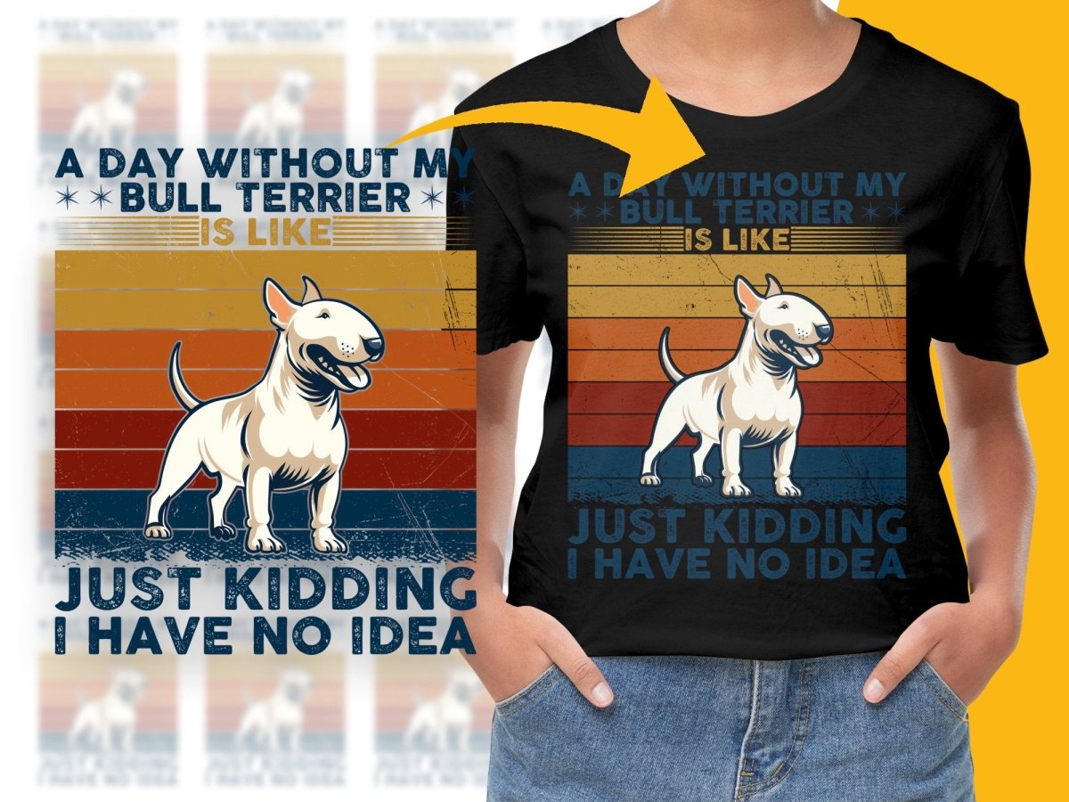 A Day Without My Bull Terrier Funny Graphic PNG File - Teepew