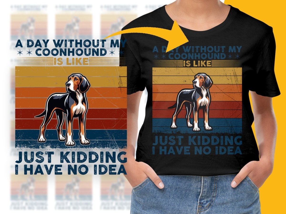 A Day Without My Coonhound Just Kidding PNG File - Teepew