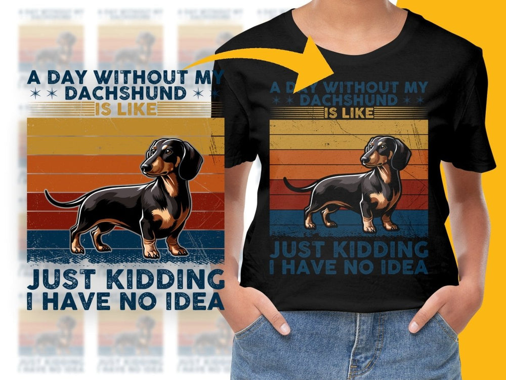 A Day Without My Dachshund Just Kidding PNG File - Teepew