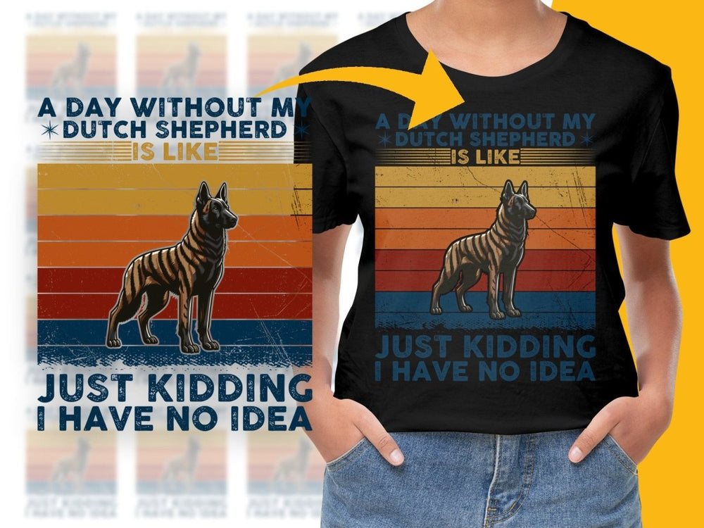 A Day Without My Dutch Shepherd Is Like Just Kidding PNG File - Teepew