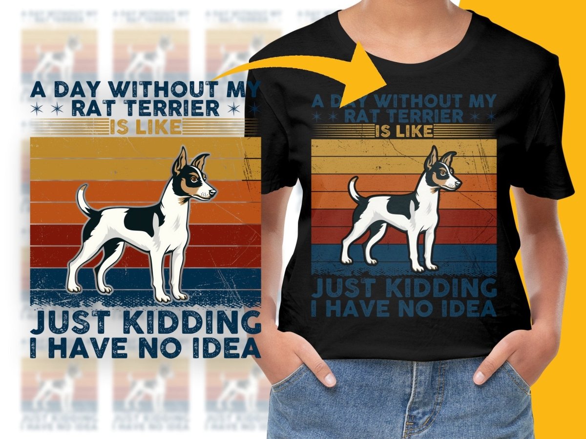 A Day Without My Rat Terrier Just Kidding I Have No Idea PNG File - Teepew