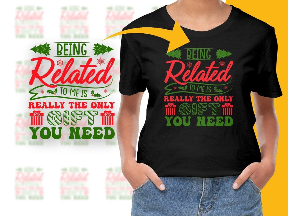 Being Related to Me Gift You Need Christmas PNG File - Teepew