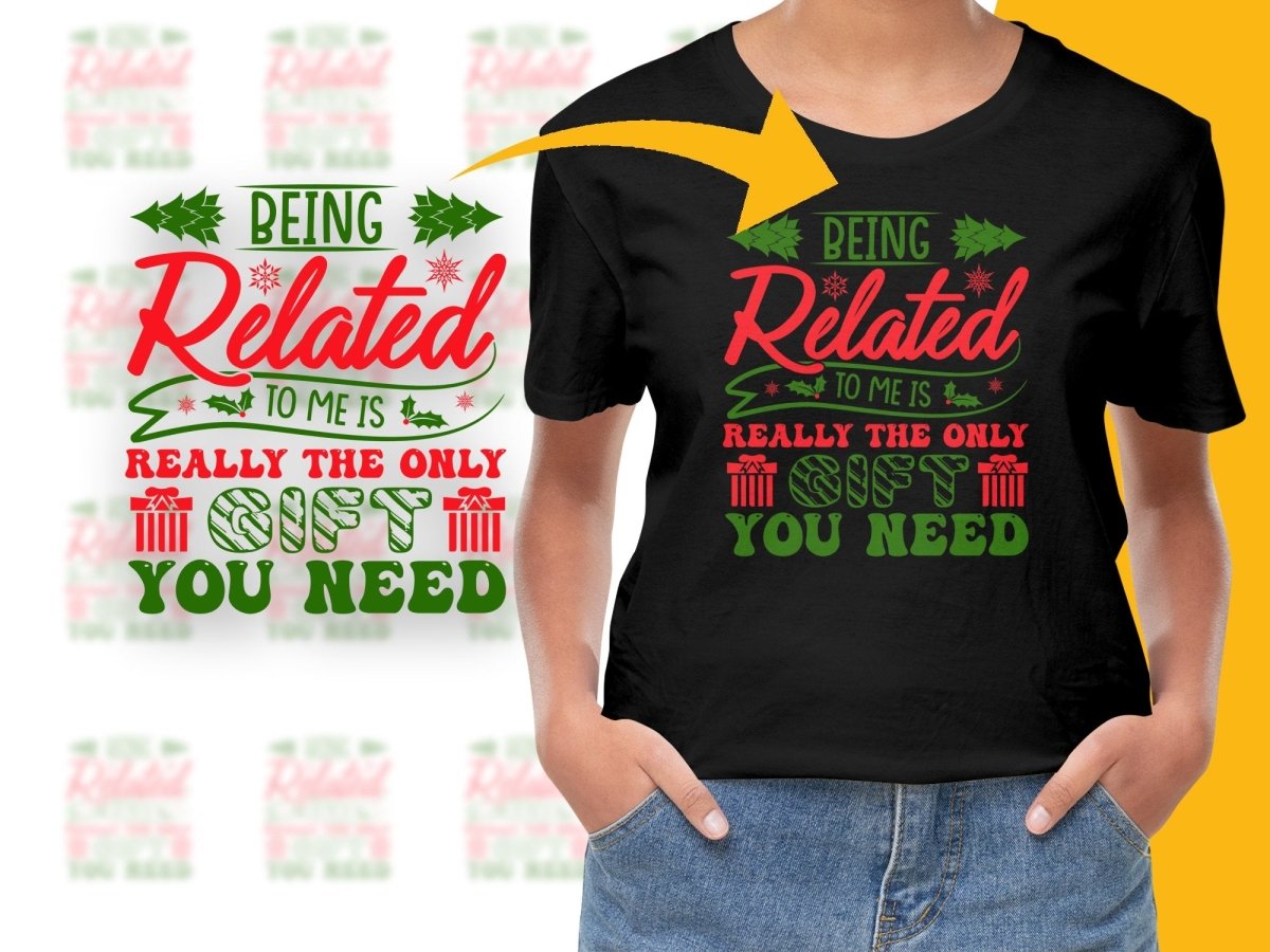 Being Related to Me Gift You Need Christmas PNG File - Teepew