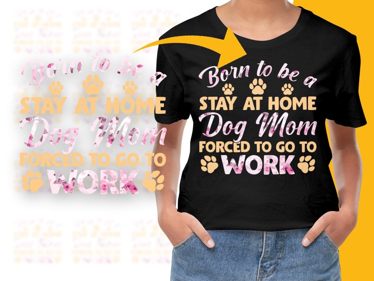 Born to be a Stay at Home Dog Mom Forced to Go to Work PNG File - Teepew
