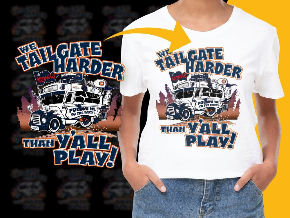 Broncos We Tailgate Harder Than Yall Play PNG File - Teepew