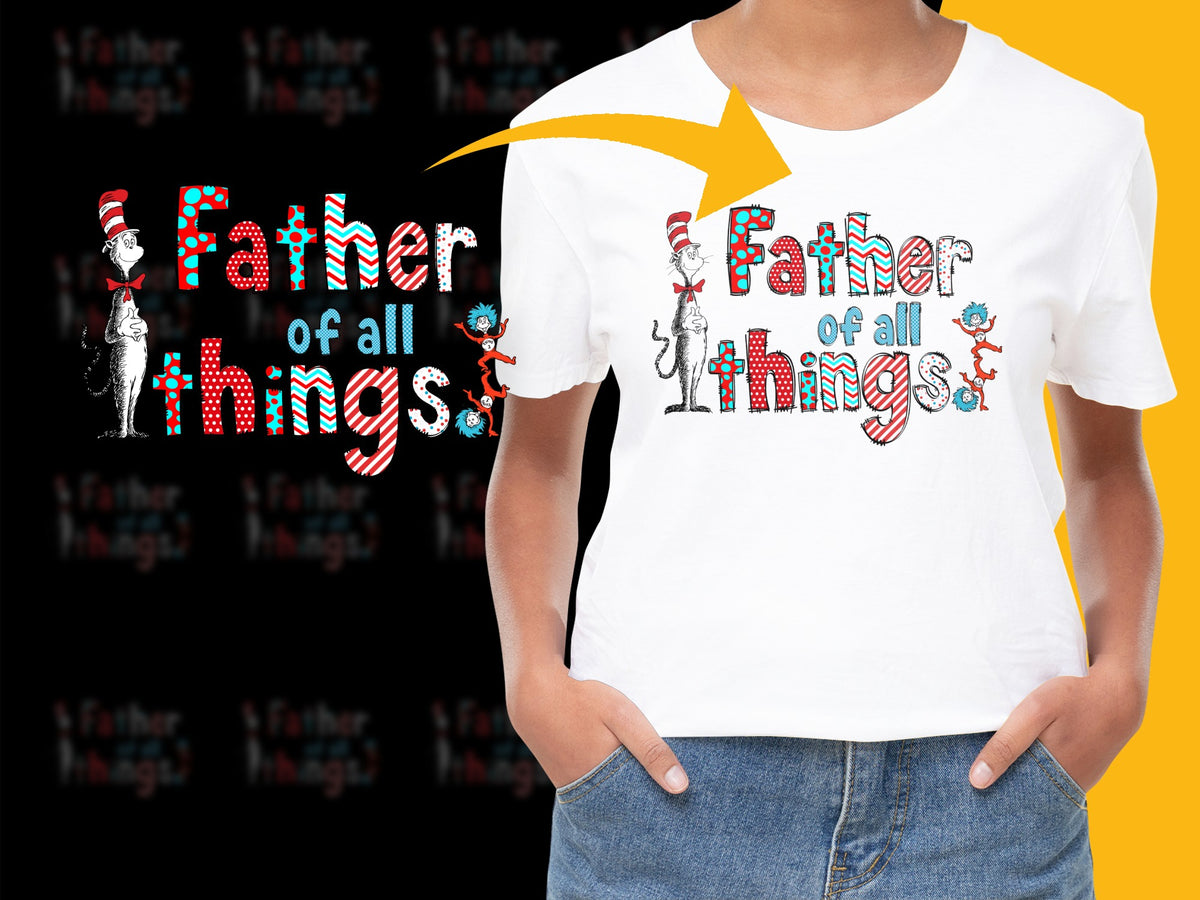 Father of All Things T-Shirt Dr Seuss Inspired Family Outfit Adult and Kids Sizes Available