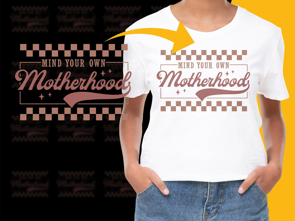Mind Your Own Motherhood T-Shirt, Inspirational Mom Tee, Graphic Women's Shirt, Casual Fashion Top, Gift for Moms