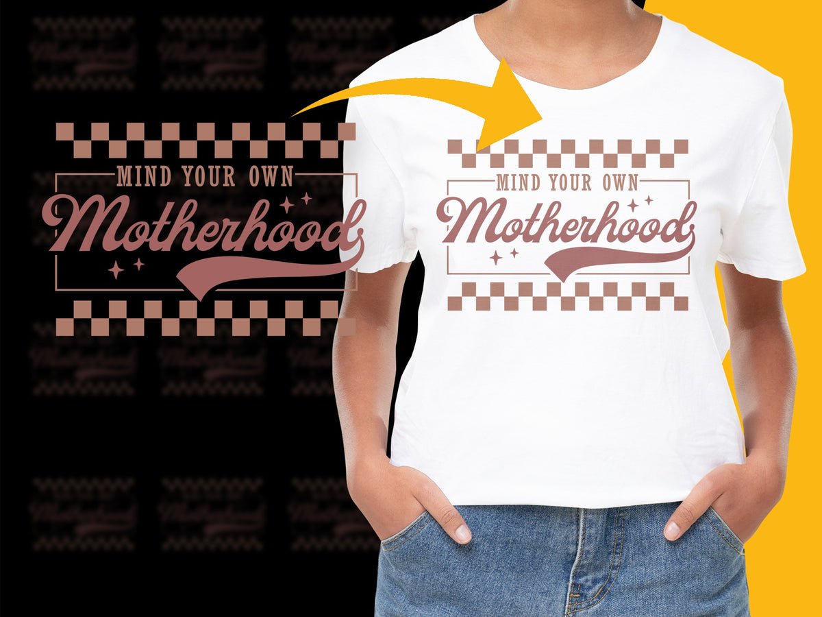Mind Your Own Motherhood T-Shirt, Inspirational Mom Tee, Graphic Women's Shirt, Casual Fashion Top, Gift for Moms