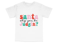 Load image into Gallery viewer, Funny Christmas T-Shirt 'Santa Why You Be Judgin?' Holiday Tee, Festive Shirt for Parties, Unisex Gift Idea