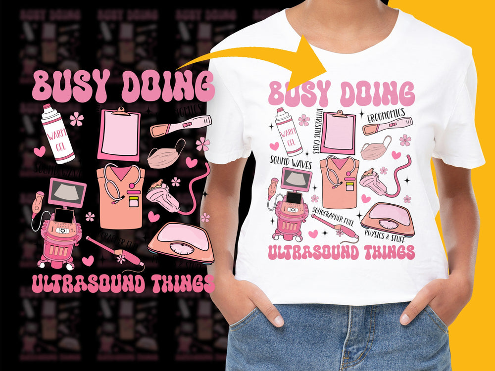 Busy Doing Ultrasound Things T-Shirt, Pink Graphic Tee, Medical Sonographer, Cute Radiologist Gifts, Unique Health Care Worker Apparel