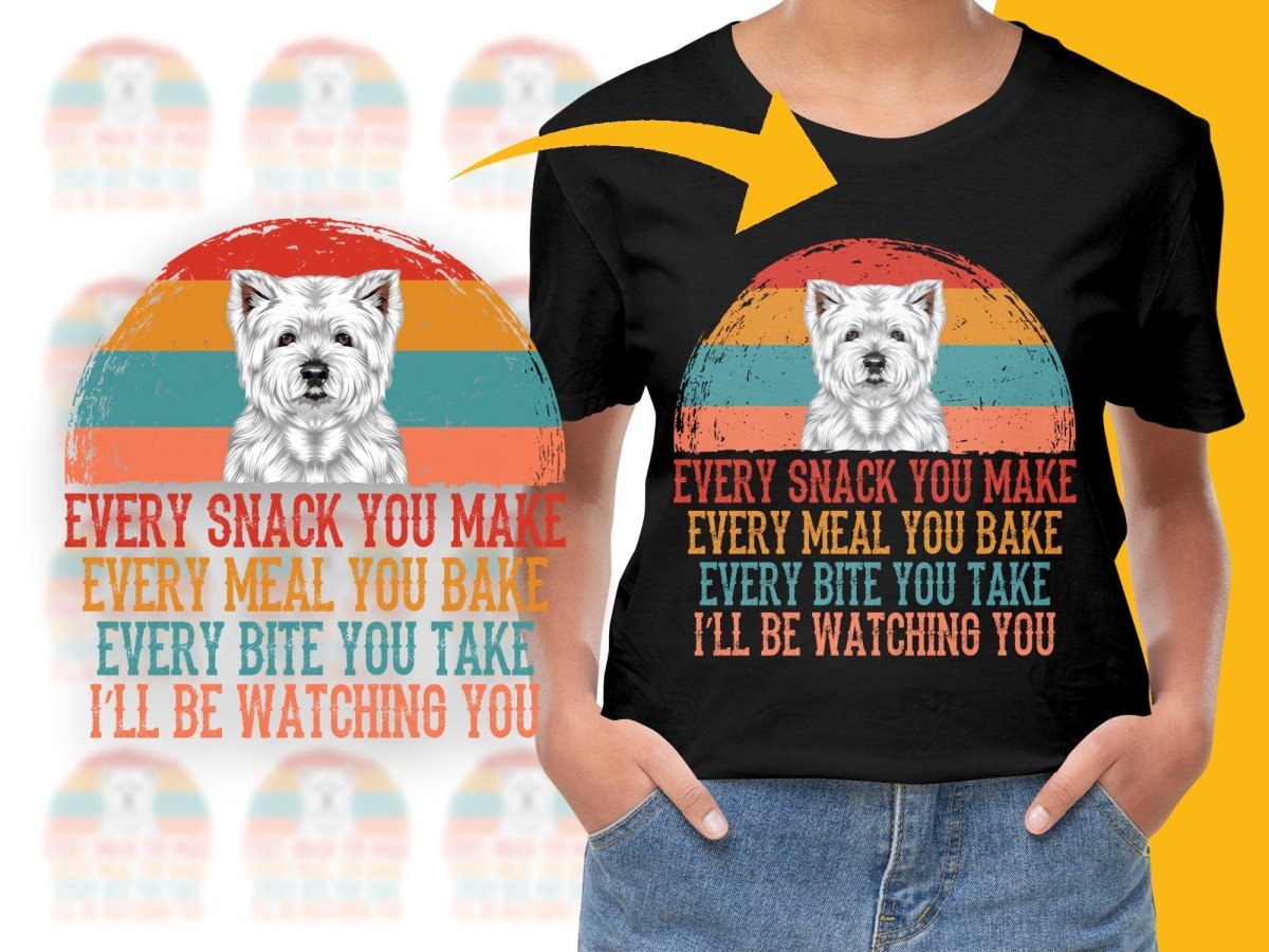 Every Snack You Make Westie Watching You PNG File - Teepew