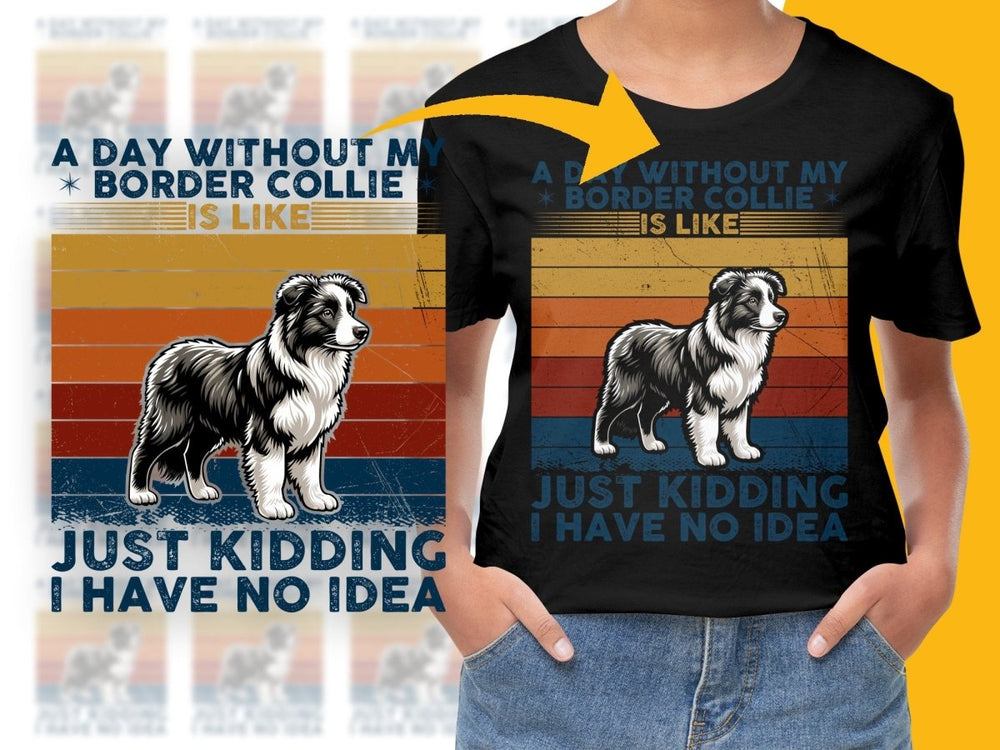 Funny A Day Without My Border Collie Just Kidding PNG File - Teepew