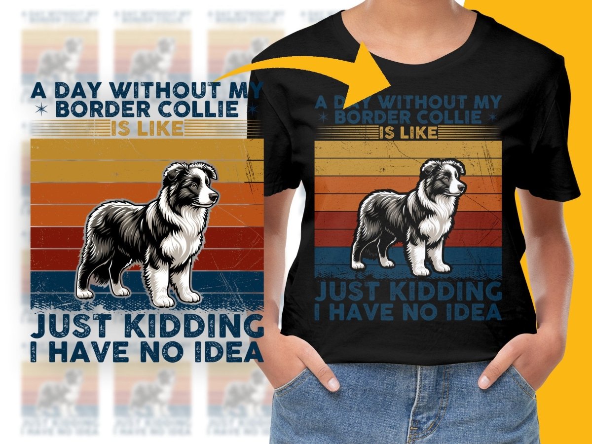 Funny A Day Without My Border Collie Just Kidding PNG File - Teepew