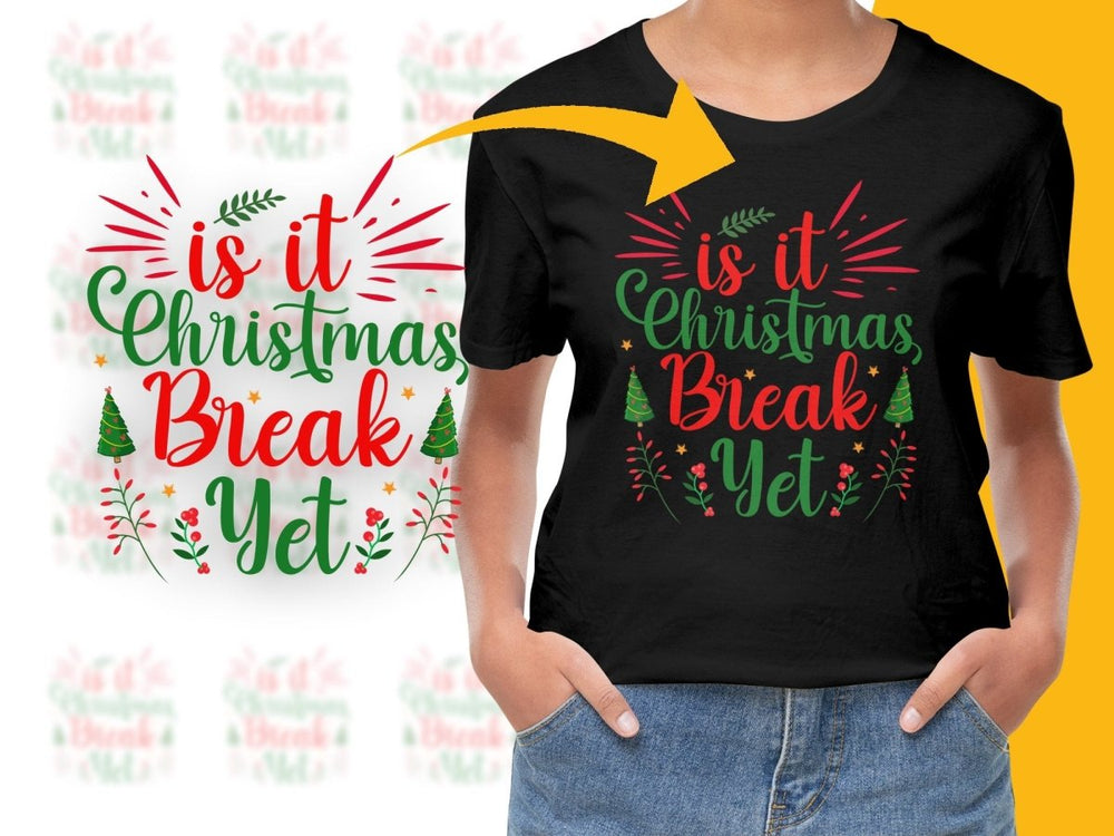 Funny Is It Christmas Break Yet Graphic PNG File - Teepew