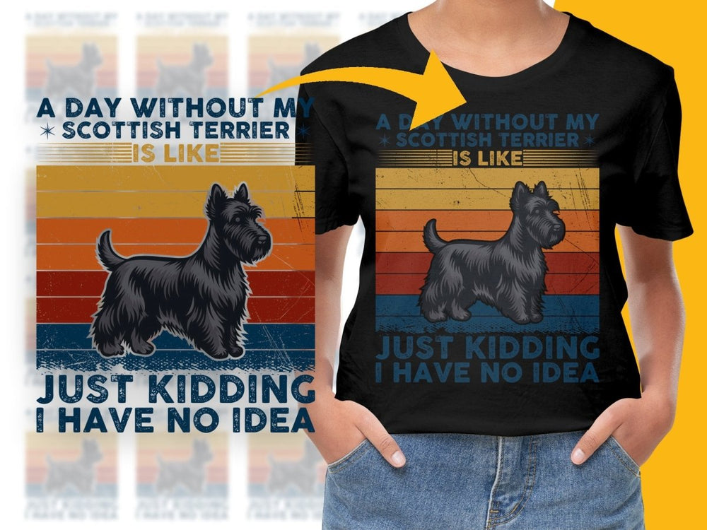 Funny Scottish Terrier Just Kidding I Have No Idea PNG File - Teepew