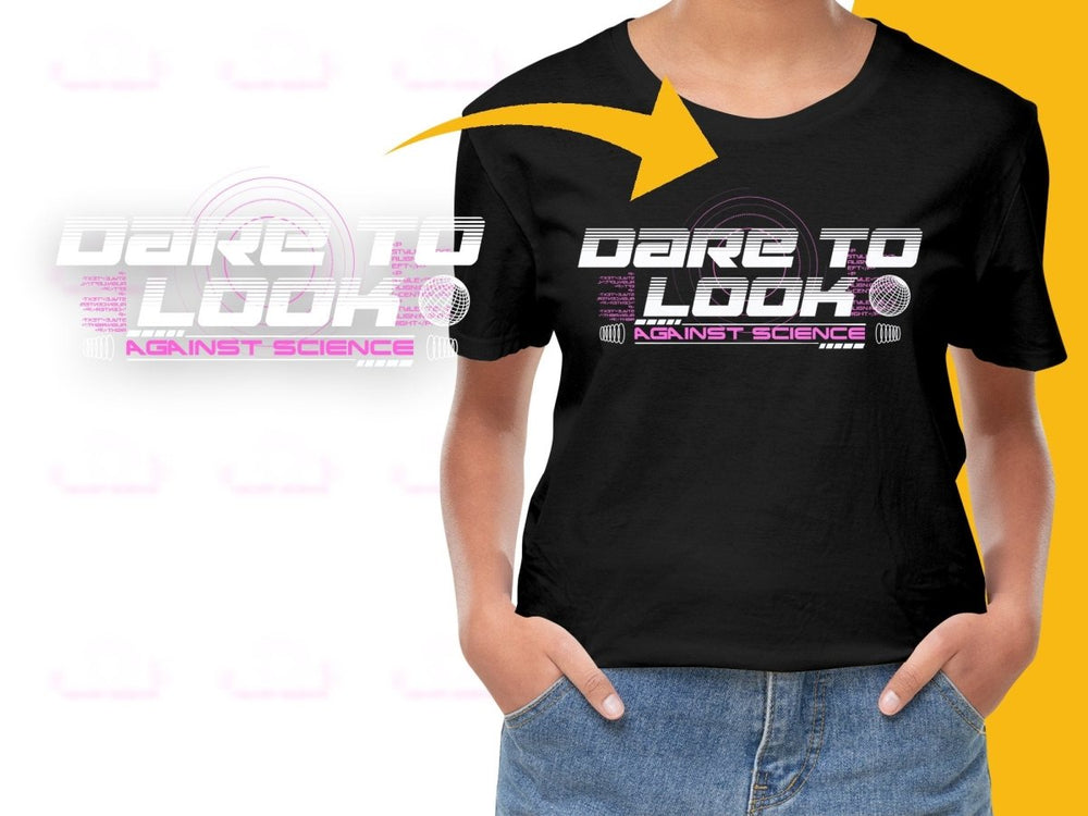 High Impact Dare to Look Against Science PNG File - Teepew