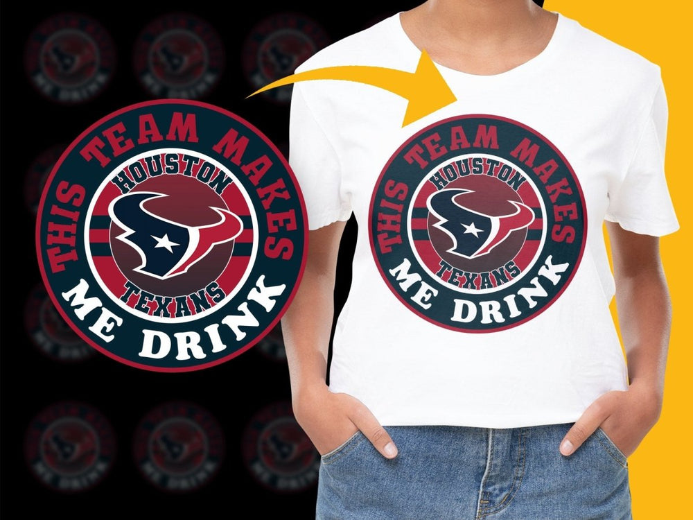 Houston Texans This Team Makes Me Drink PNG File - Teepew