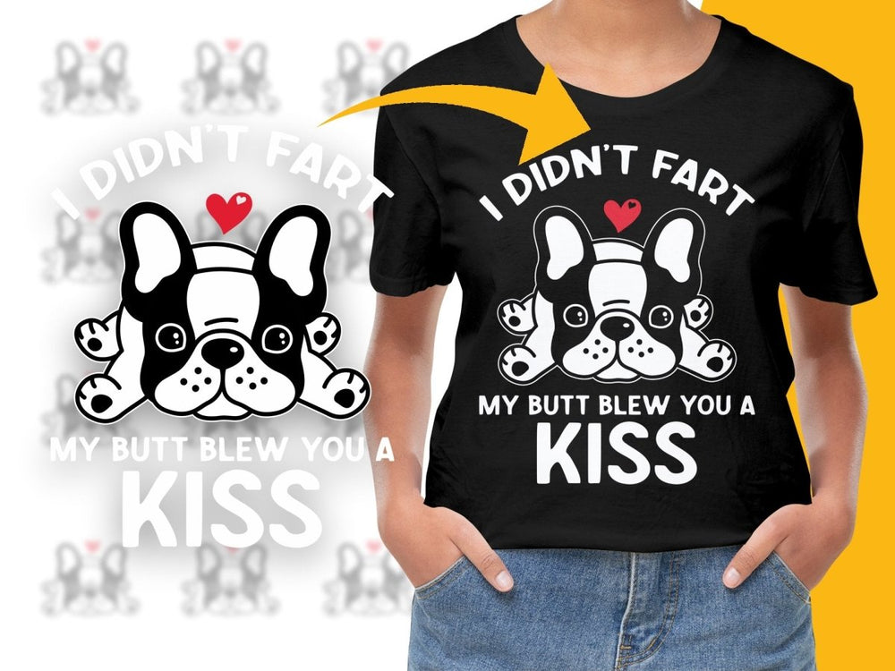 I Didn't Fart My Butt Blew You A Kiss PNG File - Teepew