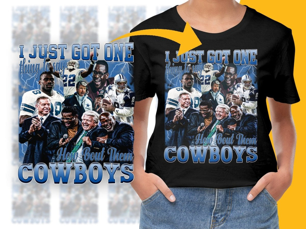 I Just Got One Thing To Say How Bout Them Cowboys PNG File - Teepew