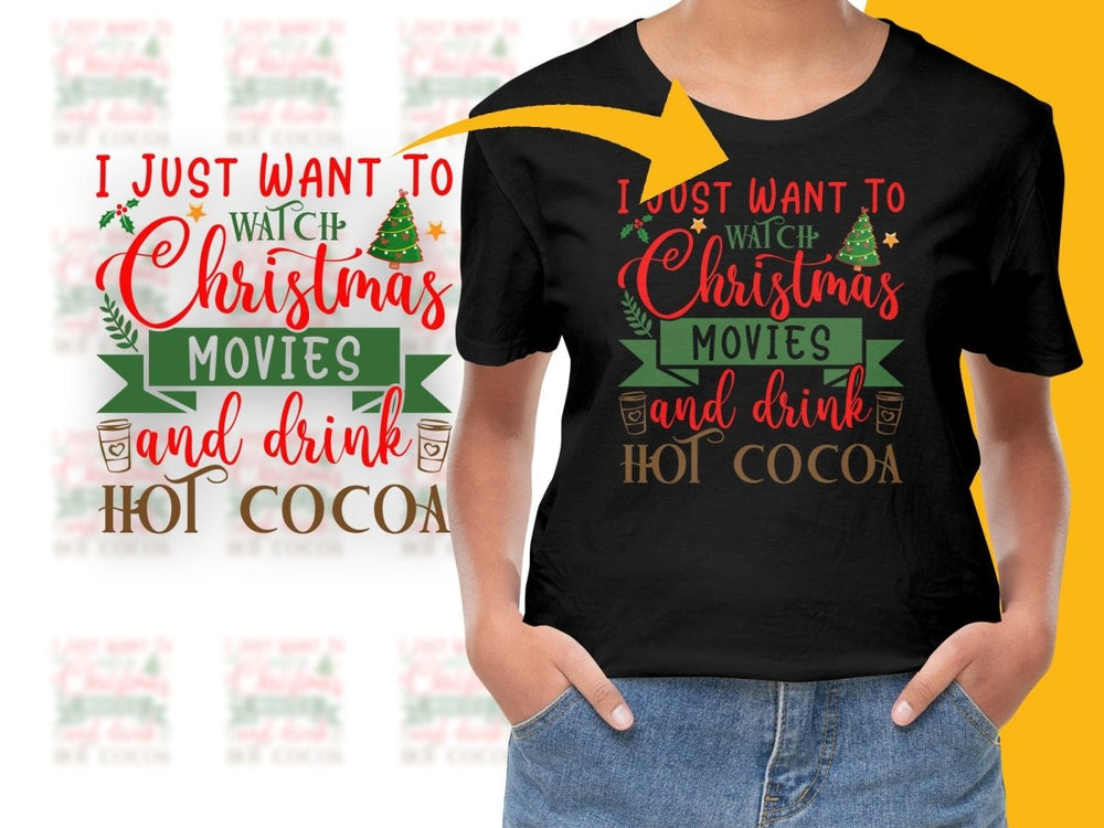 I Just Want To Watch Christmas Movies And Drink Hot Cocoa PNG File - Teepew