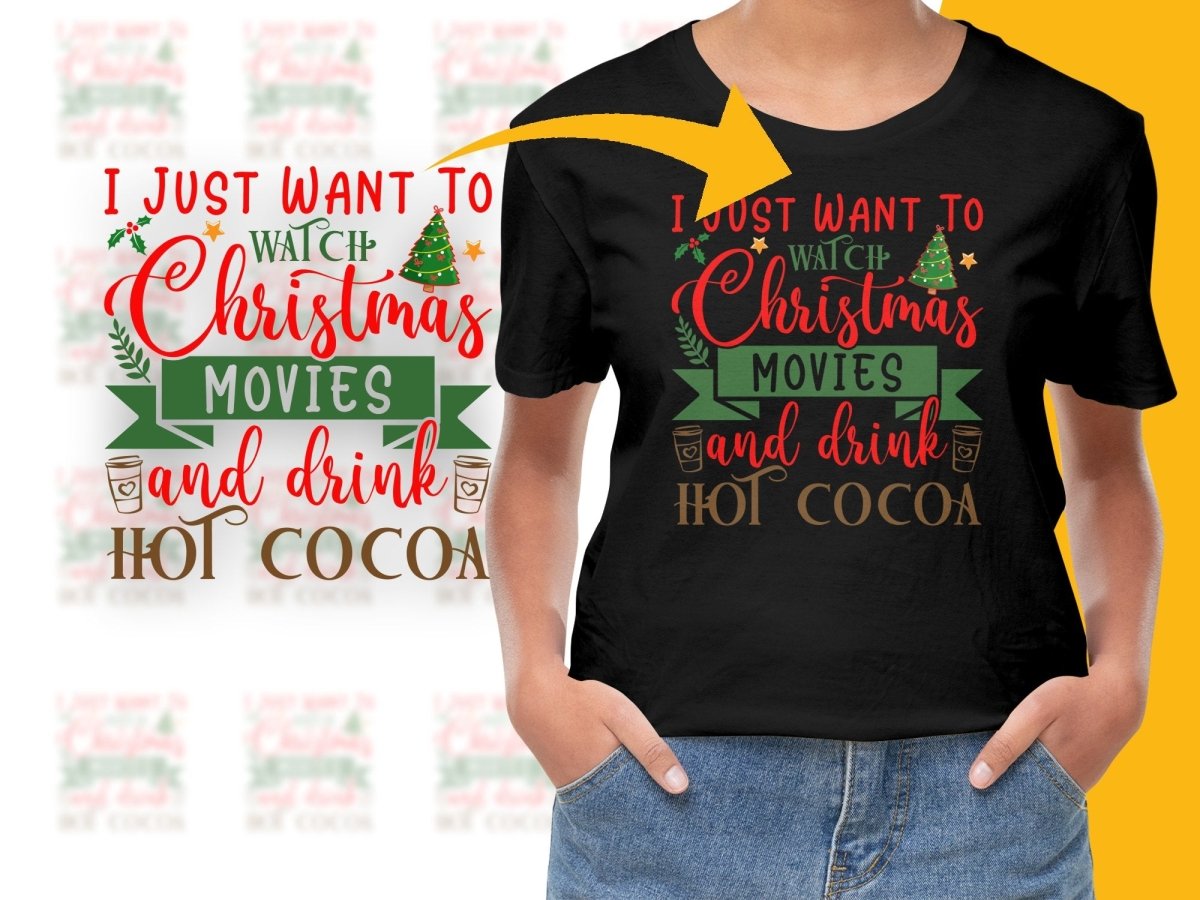 I Just Want To Watch Christmas Movies And Drink Hot Cocoa PNG File - Teepew