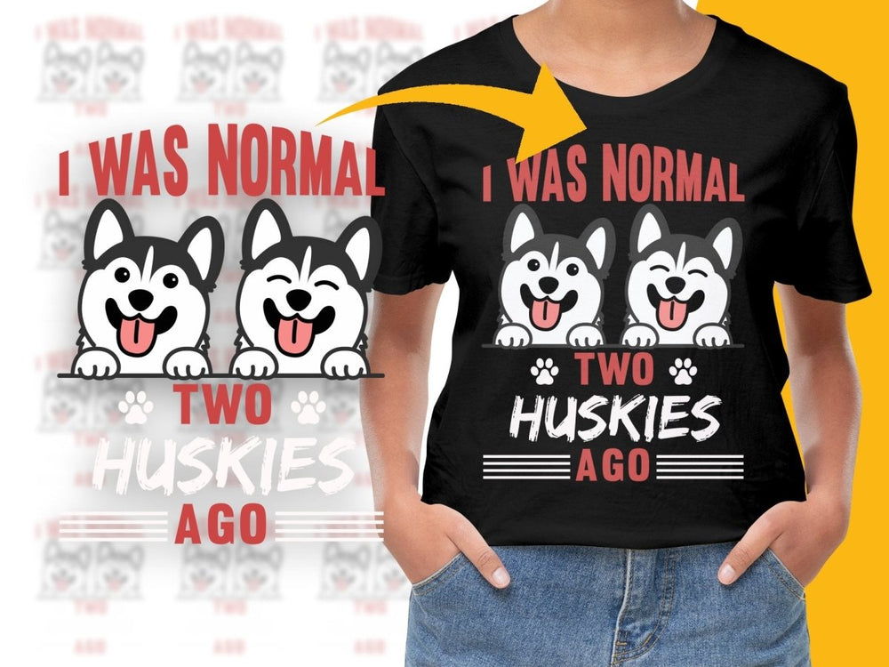 I Was Normal Two Huskies Ago Funny Graphic PNG File - Teepew