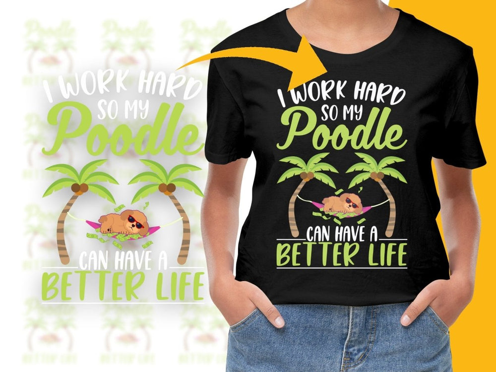 I Work Hard So My Poodle Can Have A Better Life PNG File - Teepew
