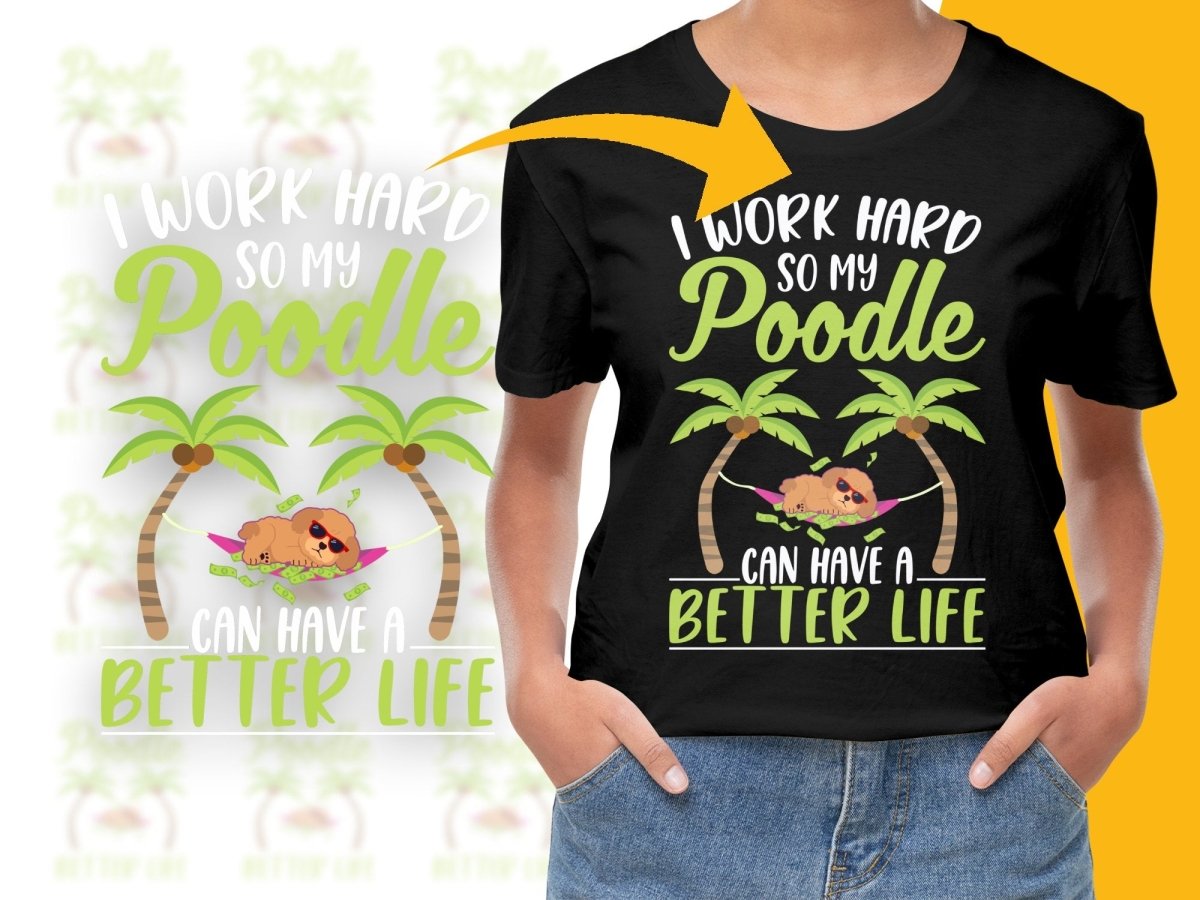 I Work Hard So My Poodle Can Have A Better Life PNG File - Teepew