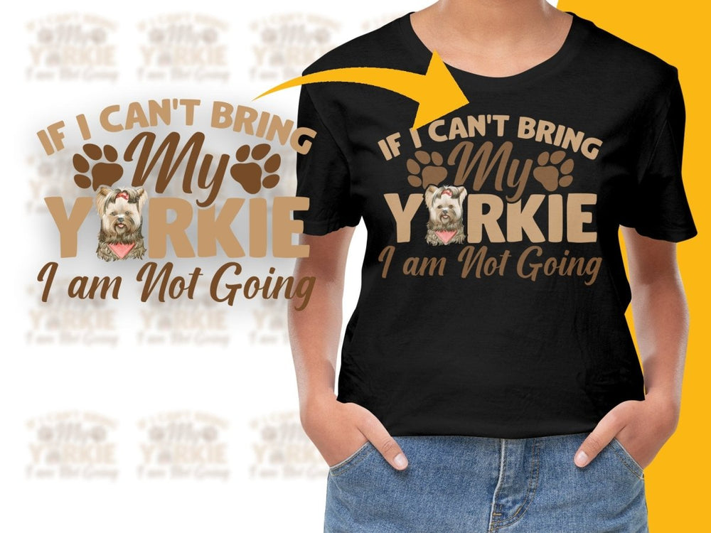 If I Can't Bring My Yorkie I am Not Going PNG File - Teepew