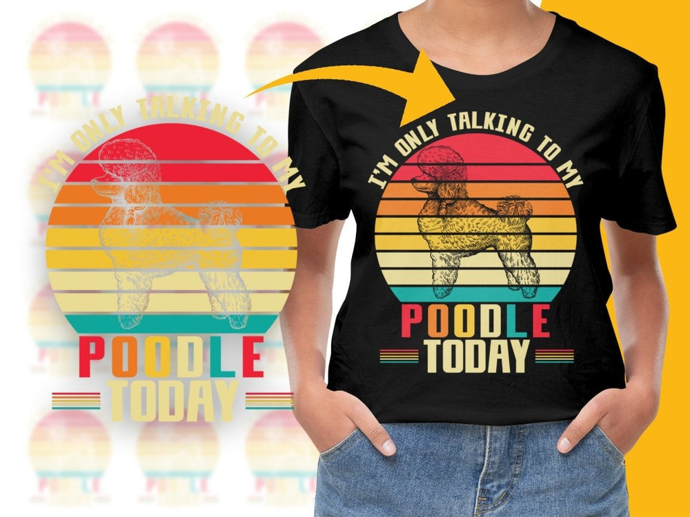 I'm Only Talking To My Poodle Today PNG File - Teepew