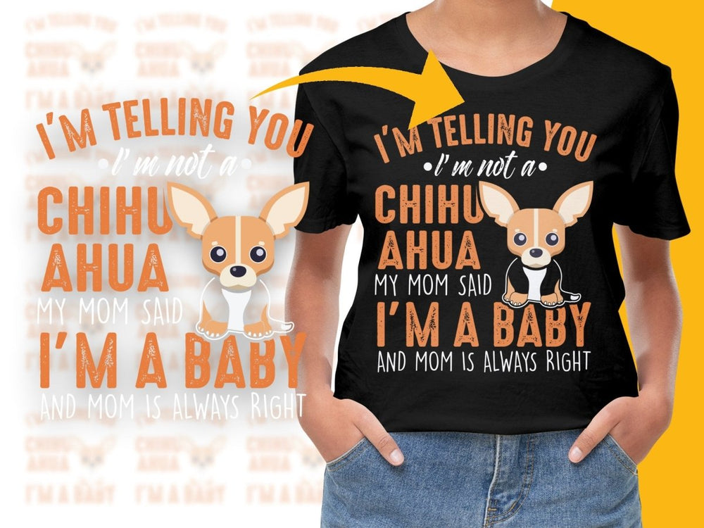 I'm Telling You Chihuahua I'm A Baby PNG File - Teepew