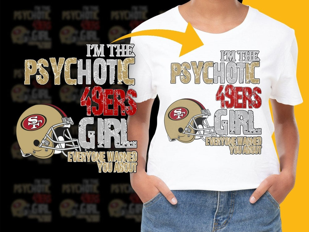 I'm the Psychotic 49ers Girl Everyone Warned You PNG File - Teepew
