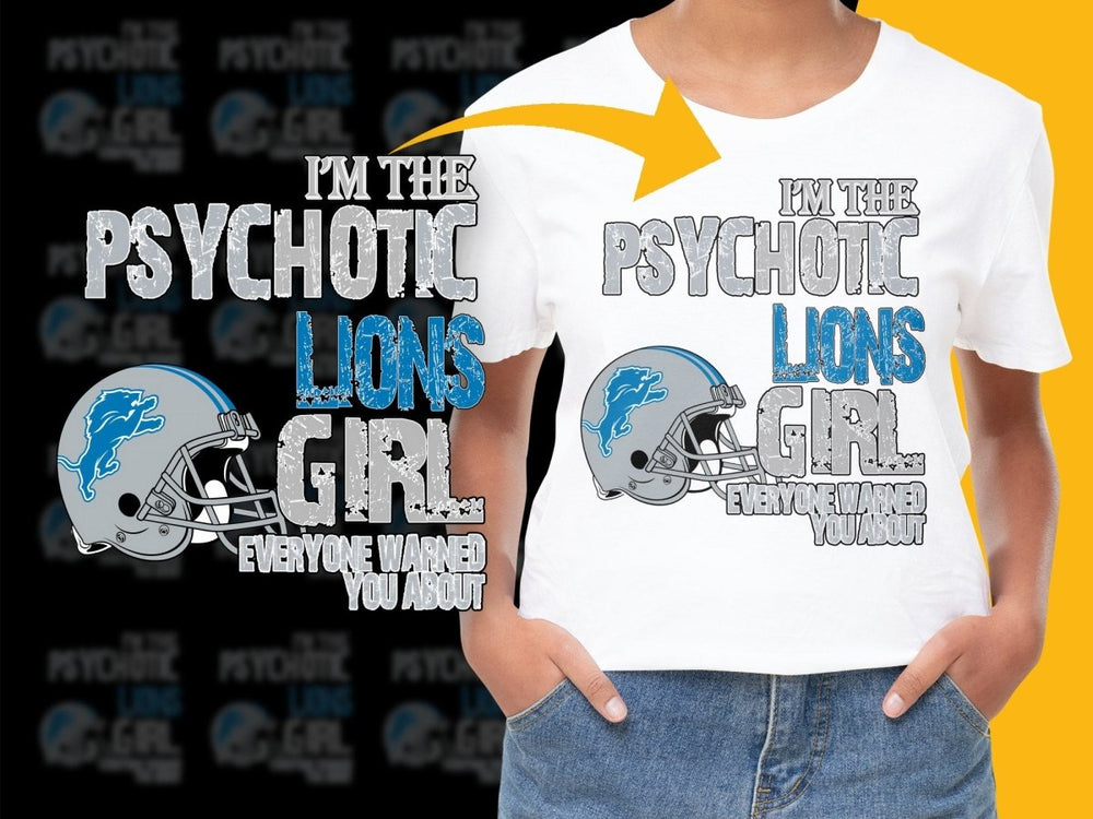 I'm the Psychotic Lions Girl Everyone Warned You About PNG File - Teepew