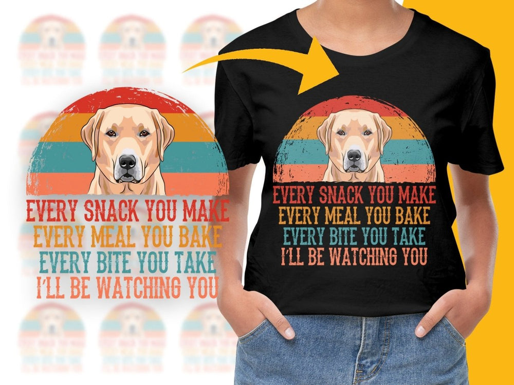 Labrador Retriever Every Snack You Make I'll Be Watching PNG File - Teepew