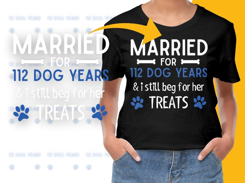 Married For 112 Dog Years And I Still Beg For Treats PNG File - Teepew