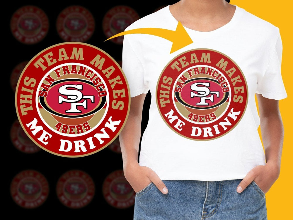 San Francisco 49ers This Team Makes Me Drink PNG File - Teepew