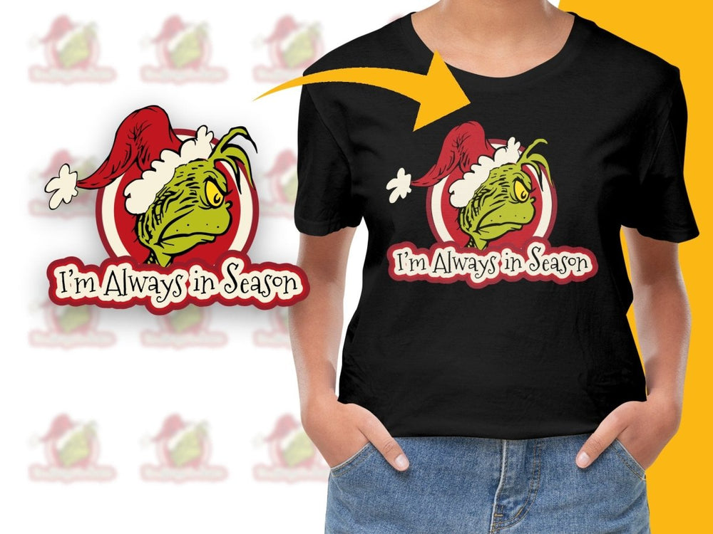 The Grinch I'm Always in Season Christmas PNG File - Teepew