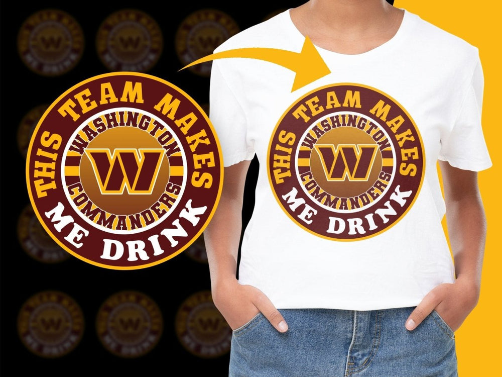 This Team Makes Me Drink Washington Commanders PNG File - Teepew
