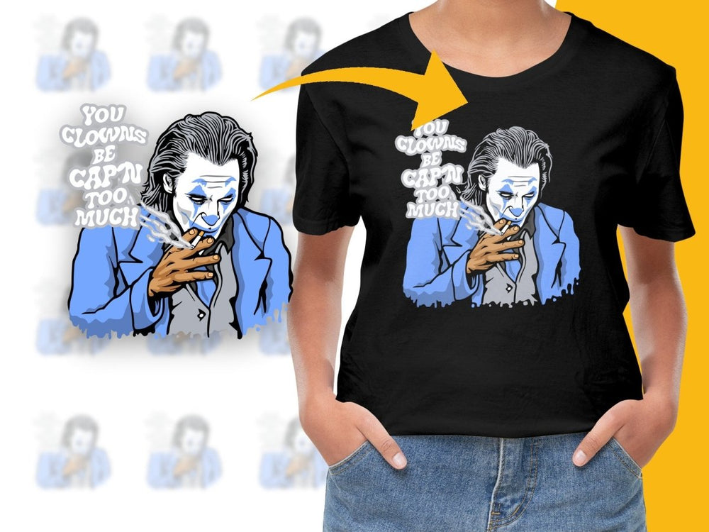 You Clowns Be Capin Too Much Graphic PNG File - Teepew