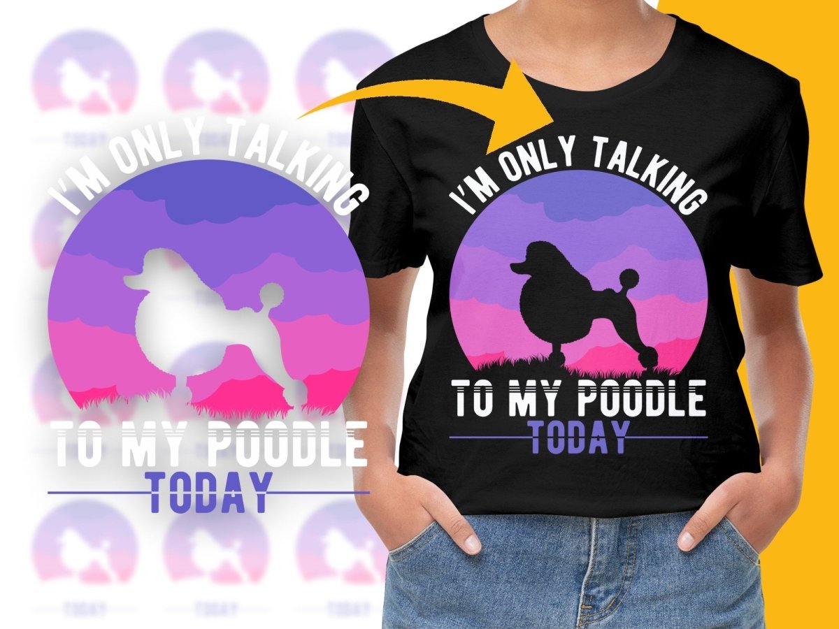 You Only Talking To My Poodle Today PNG File - Teepew